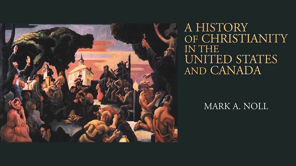 A History of Christianity in the United States and Canada by Mark A. Noll